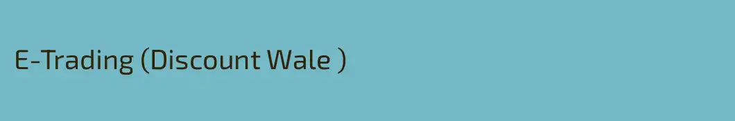 E-Trading (Discount Wale )